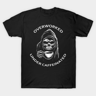 Overworked... Under Caffeinated T-Shirt